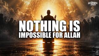 Remember, Nothing is Impossible for Allah - Miracles Will Happen in Your Life