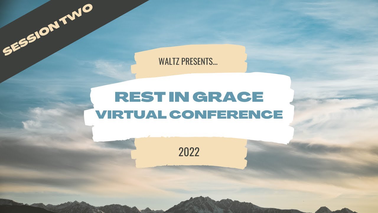 Rest In Grace Conference 2022: Session Two