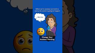 Relieve Anxiety by Changing Anxious Thoughts