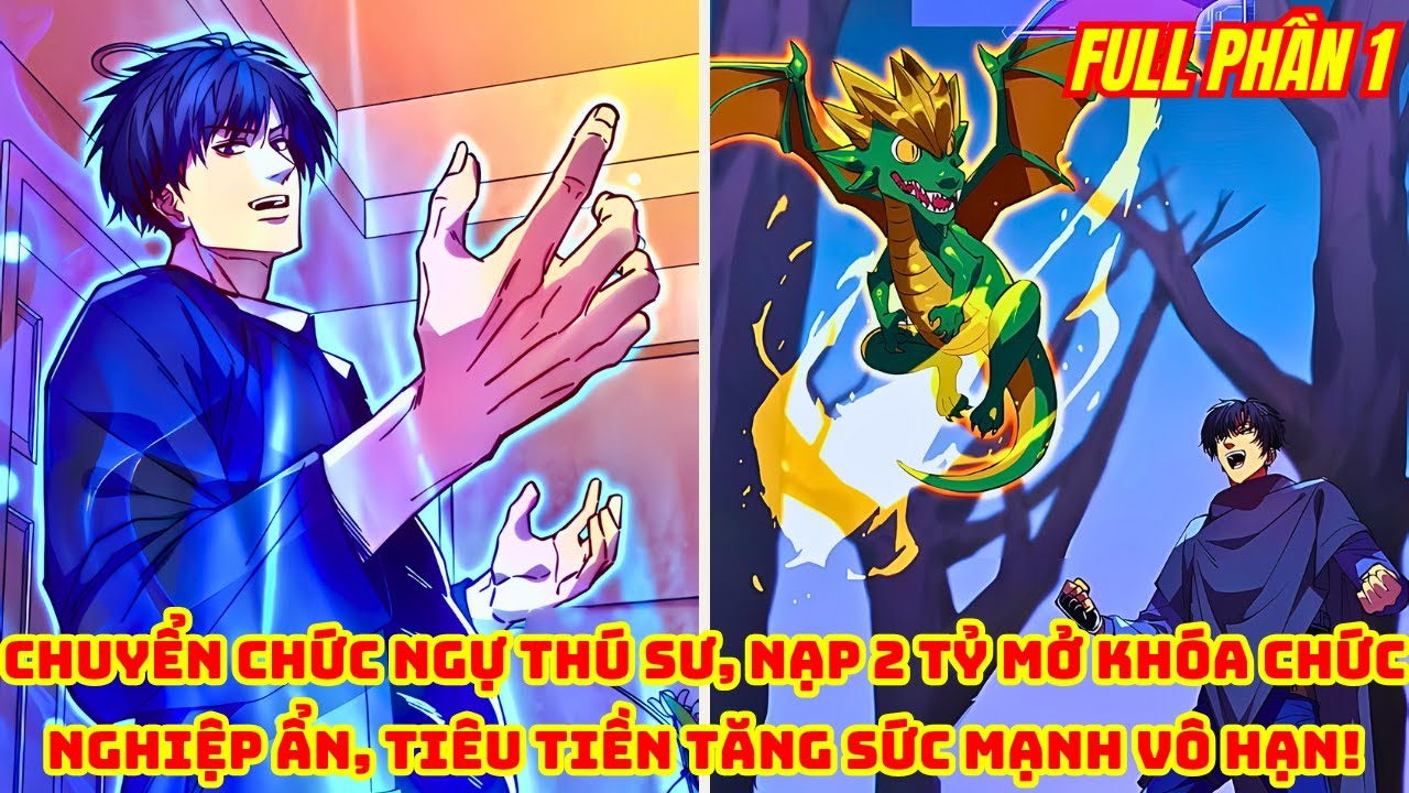 Chuyển Chức Ngự Thú Sư, Nạp 2 Tỷ Mở Khóa Chức Nghiệp Ẩn Tiêu Tiền Tăng Sức Mạnh Vô Hạn | Full Phần 1