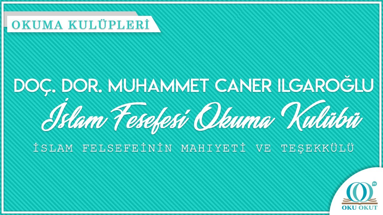 2. Ders: İslam Felsefesinin Mahiyeti ve Teşekkülü, İslam Felsefesi Okuma Kulübü