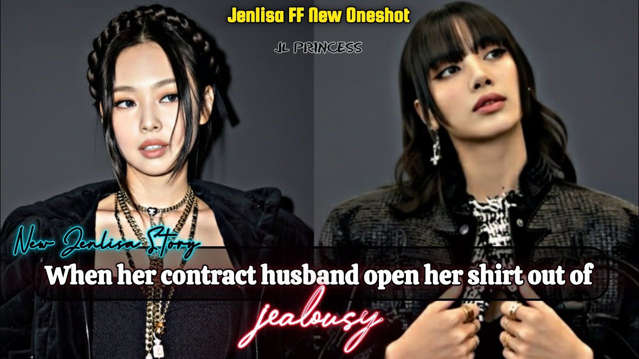 When her contract husband open Shirt in out of jealousy | Jenlisa FF New Oneshot 