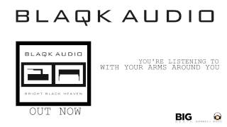Video thumbnail of "BLAQK AUDIO - With Your Arms Around You (Album Track)"