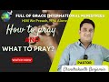 How to Pray &amp; What to Pray ?? || March.24.2024 ||