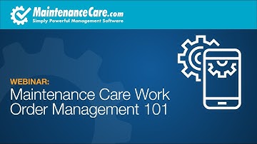 Maintenance Care Work Order Management 101 - CMMS and Work Order Software