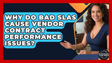 Why Do Bad SLAs Cause Vendor Contract Performance Issues? - Business Law Pros