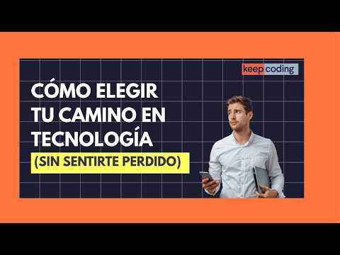 Cómo elegir tu camino en tecnología (sin sentirte perdido)