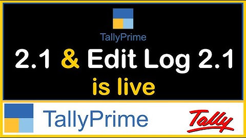 TallyPrime 2.1 & TallyPrime Edit Log 2.1 is Live | Digital Signature & Edit Log in TallyPrime 2.1