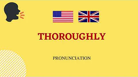 How to pronounce Thoroughly in American and British English | Thoroughly Pronunciation