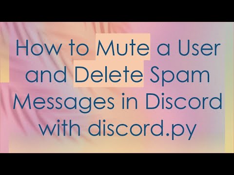 How to Mute a User and Delete Spam Messages in Discord with discord.py