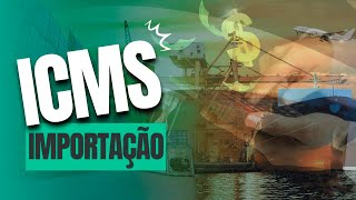 ICMS Importação: Saiba como Funciona a Tributação nas Operações ICMS Importação: Saiba como Funciona a Tributação nas Operações