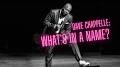 Video for dave chappelle: what's in a name?