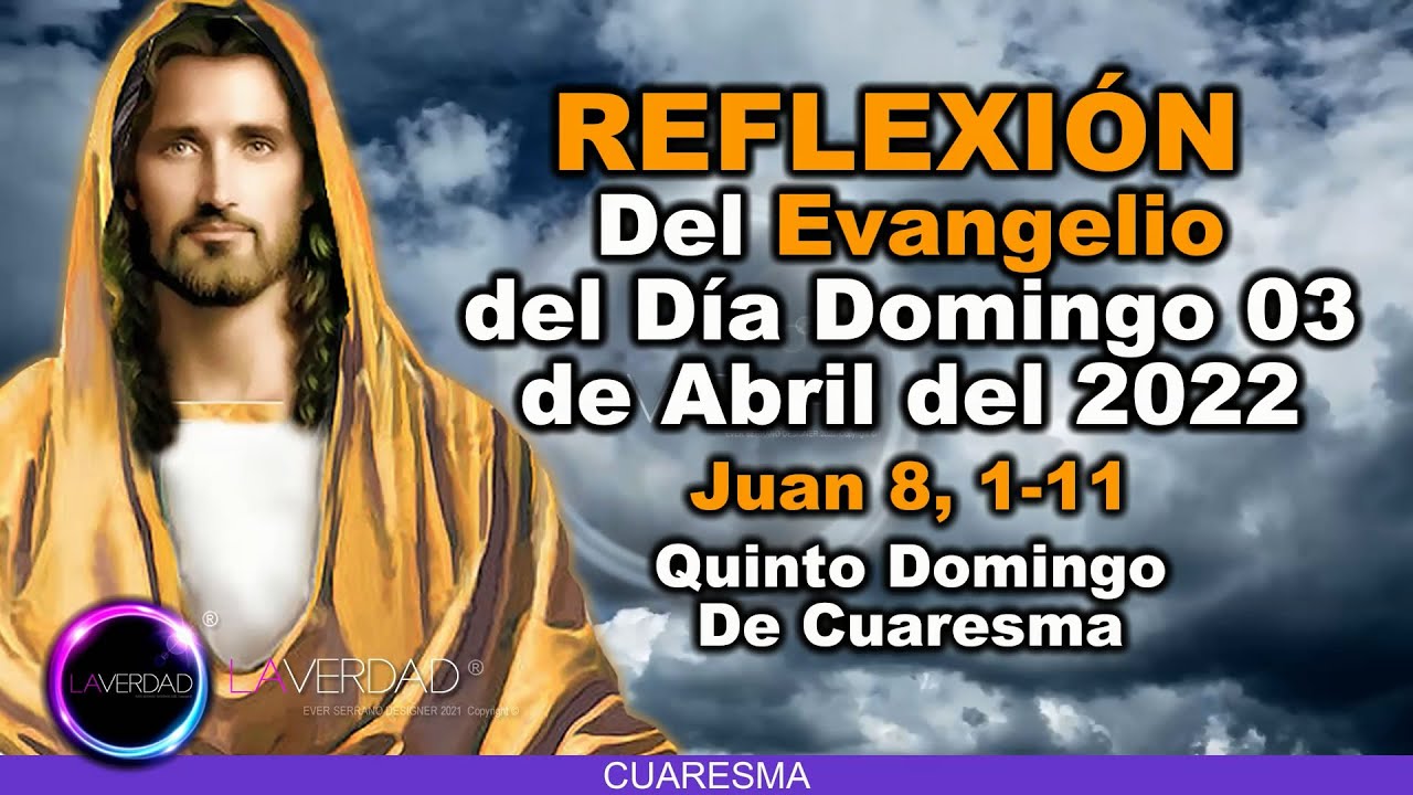 REFLEXIÓN DEL EVANGELIO DEL DÍA DOMINGO 3 DE ABRIL 2022. JUAN 8, 1-11