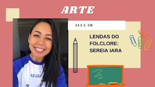 ATIVIDADE DE ARTE - FOLCLORE - Iara - Aula 50