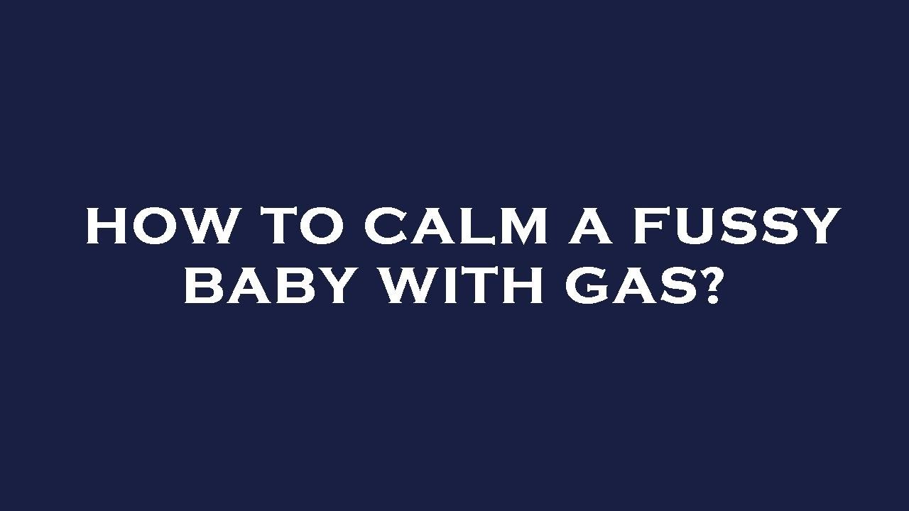 How to calm a fussy baby with gas? - YouTube