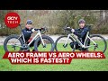 Aero frame or aero wheels  which makes you faster