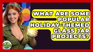 What Are Some Popular Holiday-Themed Glass Jar Projects? | The Upcycle Lab