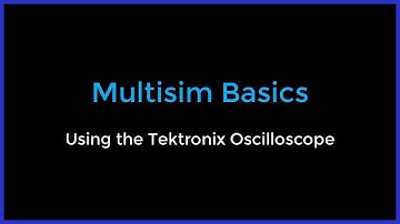 Multisim Basics - Using the Tektronix Oscilloscope