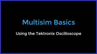 Multisim Basics - Using the Tektronix Oscilloscope