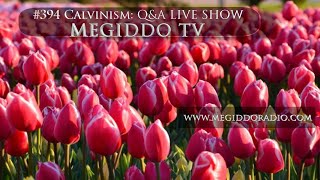 #394 Calvinism: Q&A LIVE SHOW | MEGIDDO TV @PastorPaulFlynn