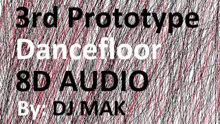 3rd Prototype -Dancefloor (8D AUDIO)