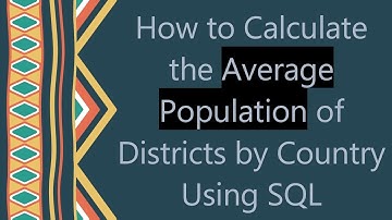 How to Calculate the Average Population of Districts by Country Using SQL