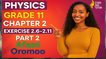 Physics grade 11 Unit 2 Exercise 2.6-2.11 #afaanoromoo #physics #ethiopianeducation