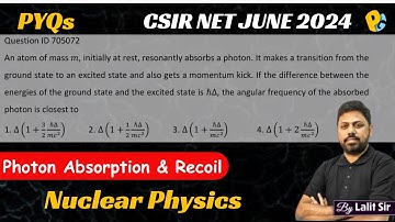 CSIR NET JUNE 2024 Physics Solutions | QID 705072 | Photon Absorption & Recoil | Nuclear Physics