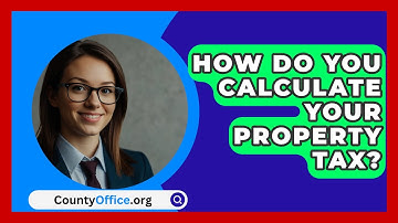 How Do You Calculate Your Property Tax? - CountyOffice.org