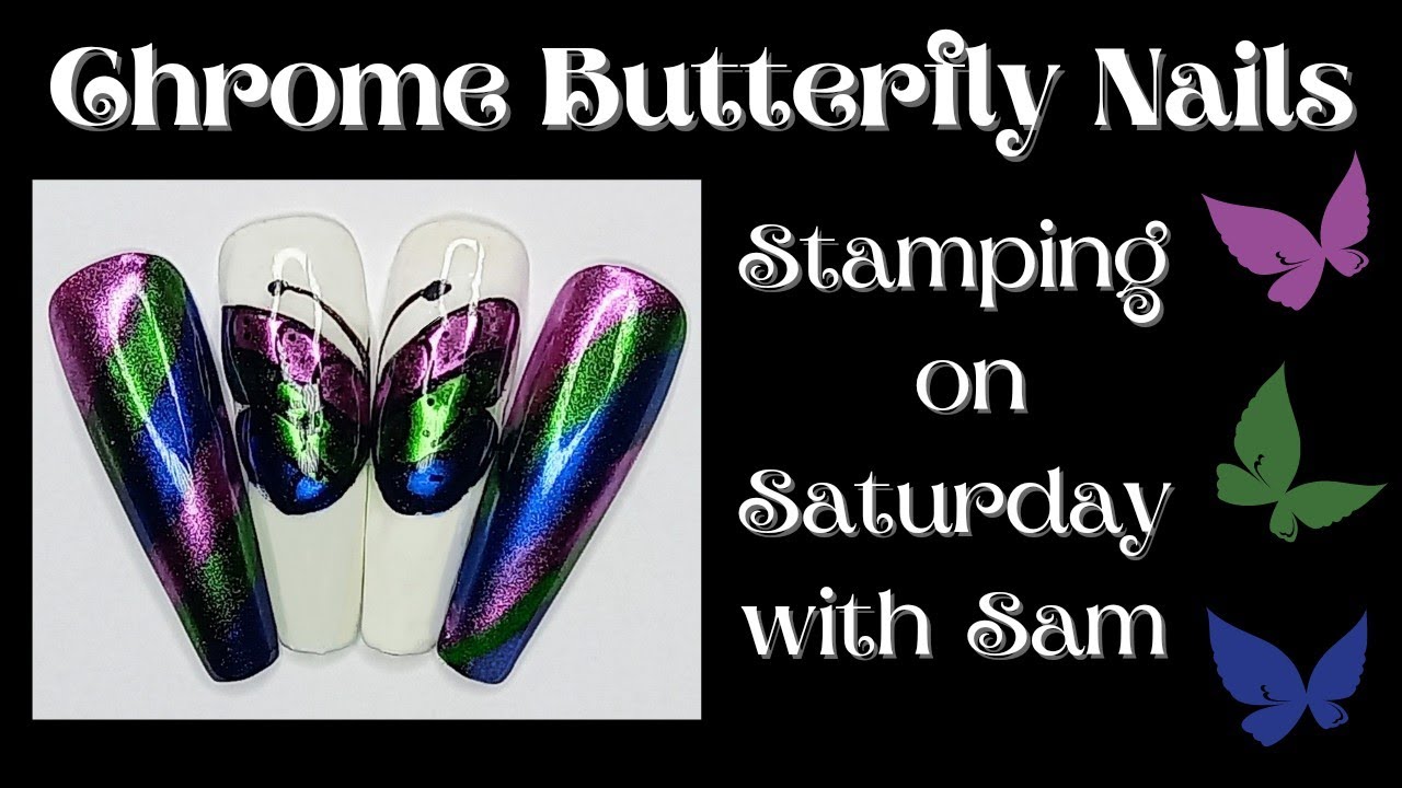 CHROME BUTTERFLY NAILS STAMPING ON SATURDAY WITH SAM YouTube