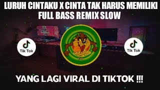 DJ CAMPURAN VIRAL TIKTOK LURUH CINTAKU X CINTA TAK HARUS MEMILIKI 2022 FULL BASS