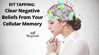 EFT Tapping to Clear Cellular Memory and DNA of Negative Belief Systems