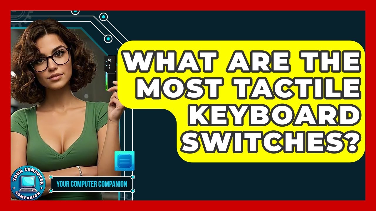 What Are The Most Tactile Keyboard Switches? - Your Computer Companion