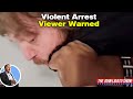 Violent Arrest Viewer Warned