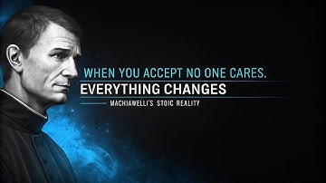 When You Accept No One Cares, Everything Changes   Machiavelli