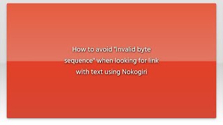 How to avoid "Invalid byte sequence" when looking for link with text using Nokogiri