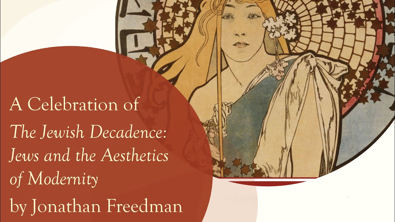 A Celebration of The Jewish Decadence: Jews and the Aesthetics of Modernity by Jonathan Freedman