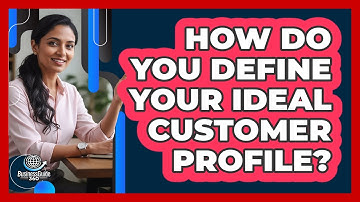 How Do You Define Your Ideal Customer Profile?