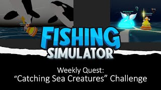 Roblox: Fishing Simulator - Weekly Quest: 'Catching Sea Creatures' Challenge ! ! ! Roblox: Fishing Simulator - Weekly Quest: 'Catching Sea Creatures' Challenge ! ! !