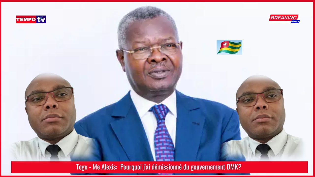 Togo - Me Alexis:  Pourquoi j'ai démissionné du gouvernement DMK?