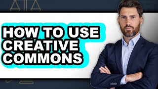 How to Use Creative Commons - Easy Guide