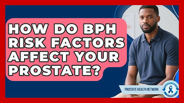 How Do BPH Risk Factors Affect Your Prostate? - Prostate Health Network