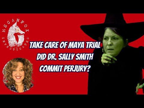 Take Care of Maya Update: Did Dr. Sally Smith Commit Perjury?