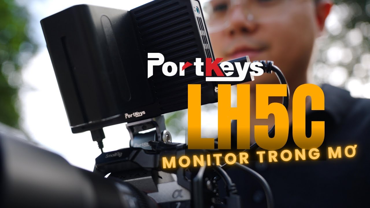 Portkeys LH5C - Monitor TRONG MƠ của Nhà sáng tạo nội dung và dân Quay phim?