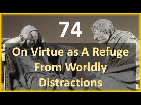 Seneca - Moral Letters - 74: On Virtue as a Refuge from Worldly Distractions