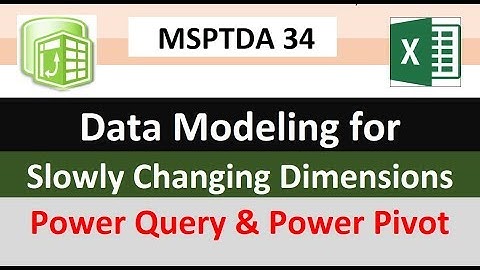 MSPTDA 34: Data Modeling for Slowly Changing Dimensions with Power Query & Power Pivot