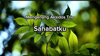 Download lagu Mengenang Aksidos Trio - Sahabatku (Video Lirik)