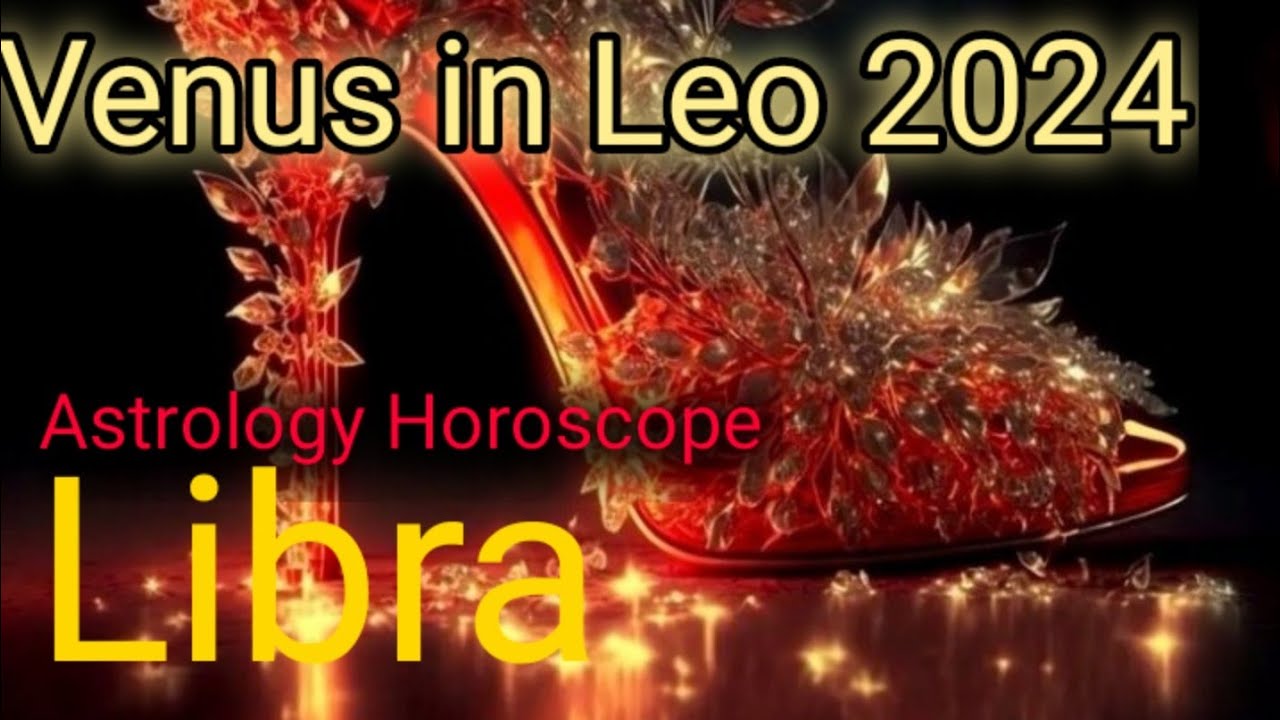 Libra ♎️ Venus in Leo Astrology Horoscope 2024 - YouTube