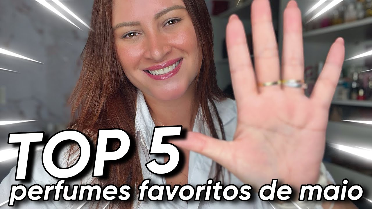 Meus PERFUMES FAVORITOS do Mês de Maio - YouTube