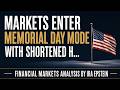 Financial Markets: Markets Enter Holiday Mode with Shortened H...; Ira Epstein's Video for 5-21-2026